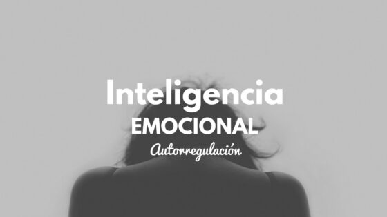 Habilidades de la inteligencia emocional (III): Autorregulación
